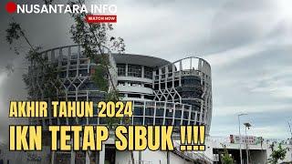 Wajah Baru IKN di Akhir Tahun 2024, pantauan Kawasan Inti Nusantara Hari ini