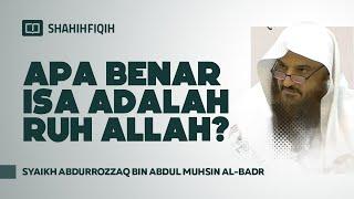 Apa Benar Isa Adalah Ruh Allah? - Syaikh Abdurrozzaq Al-Badr