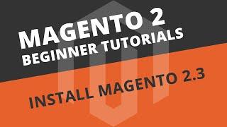 How to install Magento 2.3 (from scratch) - Magento 2 Beginner Tutorials