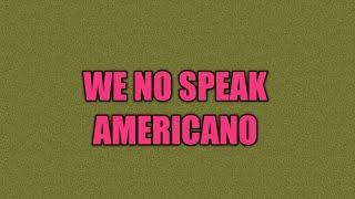 WE NO SPEAK AMERICANO  yolanda be cool (musical artist),we no speak americano (musical recording)