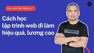 Cách học lập trình web đi làm hiệu quả, lương cao / Unitop.vn / Phan văn Cương