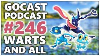 GOCAST 246 - Warts and All #PokemonGO #Podcast