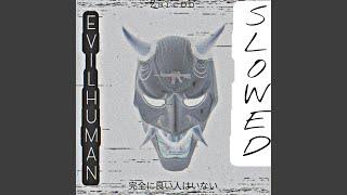 Evil human + slowed