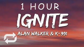 [1 HOUR  ] Alan Walker & K-391 - Ignite (Lyrics) ft Julie Bergan & Seungri