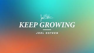 Keep Growing | Joel Osteen