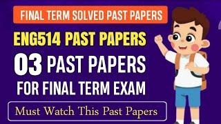 ENG514 Final Term Past Papers || ENG514 Final Term Papers 2024 || ENG514 Final Term Preparation 2025