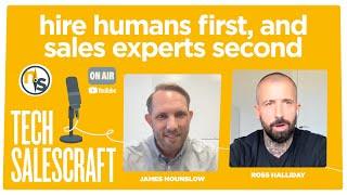 Hire Humans First, and Sales Experts Second | TECH SALESCRAFT with Ross Halliday, CRO of Human Made