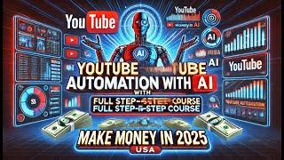 YouTube Automation with AI: Full Step-by-Step Course to Make Money in 2025