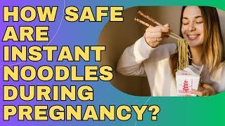 Are Instant Noodles Safe To Eat During Pregnancy | Precautions to take while eating Instant Noodles