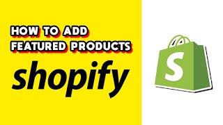 How to Add Featured Products on Shopify! (Quick & Easy)