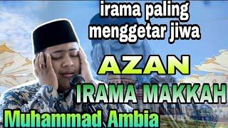 irama Azan mekkah paling merdu  - Muhammad Ambia