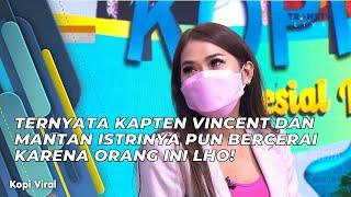 TERNYATA KAPTEN VINCENT DAN MANTAN ISTRINYA PUN BERCERAI KARENA ORANG INI! | KOPI VIRAL (4/5/21) P1