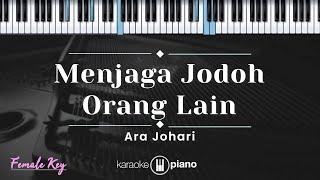 Menjaga Jodoh Orang Lain - Ara Johari (KARAOKE PIANO - FEMALE KEY)