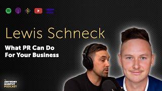 Lewis Schenk | What PR (Public Relations) Can Do For Your Business