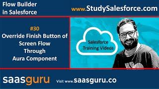 30 Override Finish Button of Screen Flow thru Lightning Aura Component | Salesforce Training Videos