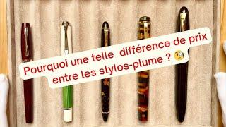 Pourquoi une telle différence de prix entre les stylos-plume? Why such a price difference?