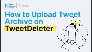 Delete tweets from your archive: how to upload tweet archive to TweetDeleter