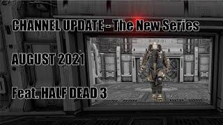 Channel Update - August 2021 - The New Series - Feat. Half Dead 3 (PC)