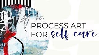 Process (Intuitive) Art for Self Care