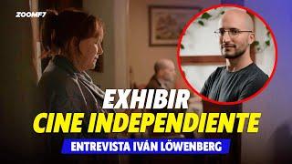 ¿Cómo es exhibir CINE INDEPENDIENTE en México? Ft.Iván Löwenberg.