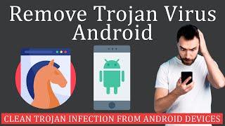 How to Remove Trojan Virus from Android Devices?