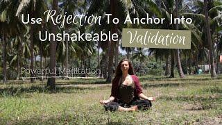 Use Rejection To Anchor Into Deep Self Validation | Guided Meditation