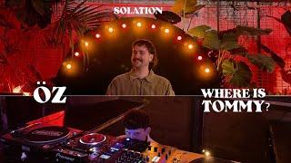 Öz et Where is Tommy? | Solation : Tropisme