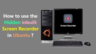 How to use the Hidden inbuilt Screen Recorder in Ubuntu ?