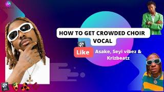 How To Get GANG Vocals Choir Style Like - Krizbeatz Tutorials