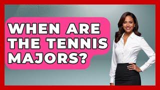 When Are The Tennis Majors? - The Racket Xpert