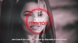 John Castel & Xan Castel - Be With You (Pete Bellis & Tommy Remix)
