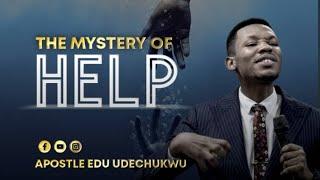 THE MYSTERY OF HELP || APOSTLE EDU UDECHUKWU