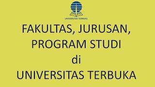 Fakultas, Jurusan, dan Program Studi yang ada di Universitas Terbuka