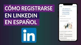 ¿Cómo Puedo Registrarme o Crear una Cuenta en LinkedIn en Español?