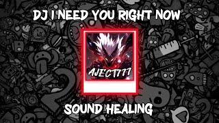 DJ I NEED YOU RIGHT NOW SOUND HEALING VIRAL TIKTOK