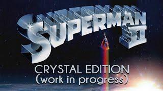 SUPERMAN II CRYSTAL EDITION (work in Progress)