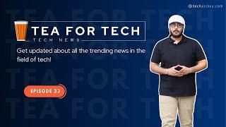 TEA4TECH | Ep.23 | Techjockey | Latest Tech buzz