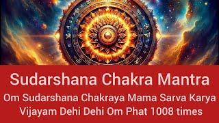 Om Sudarshana Chakraya Mama Sarva Karya Vijayam Dehi Dehi Om Phat 1008 times