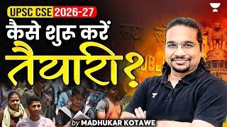 UPSC 2026 की तैयारी कैसे शुरू करें? 2026 Aspirants के लिए Master Plan By Madhukar Kotawe