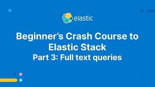 Beginner’s Crash Course to Elastic Stack -  Part 3: Full text queries