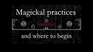 Magickal Practice and Where to Begin