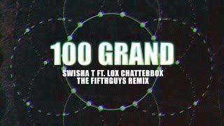 Swisha T, Lox Chatterbox & Charron - 100 Grand (The FifthGuys Remix)