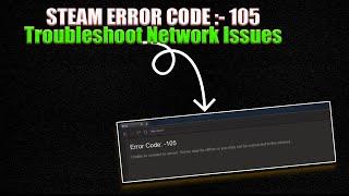 Ultimate Guide to Fixing Steam Error Code 105 | Troubleshoot Network Issues