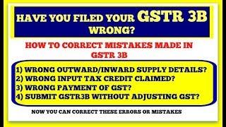 Reconciliation GSTR 3b with GSTR 1, GSTR 2 and GSTR 3, Rectify errors or mistakes of GSTR 3B