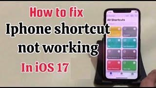 How to fix iPhone shortcuts not working in iOS 17