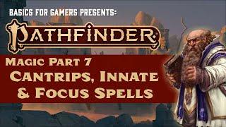 Pathfinder (2e) Magic Part 7: Cantrips, Innate Spells and Focus Spells