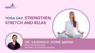 Yoga Day: Strengthen, Stretch and Relax | By Dr. Vaishnavi Jedhe | MomStory By Sahyadri Hospitals
