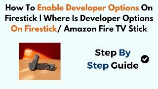 How To Enable Developer Options On Firestick | Where Is Developer Options On Firestick