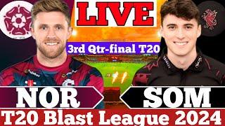 Somerset vs Northamptonshire 3rd Qtr Final | Live Score & Commentary | LIVE NOR vs SOM T20 Blast