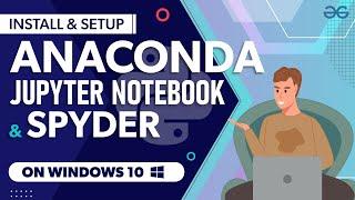 Install & Setup Anaconda Python, Jupyter Notebook and Spyder on Windows 10 | GeeksforGeeks